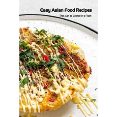 (영문도서) Easy Asian Food Recipes: That Can be Cooked in a Flash: Asian Foods Paperback, Independently Published, English, 9798502909969