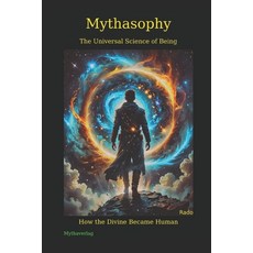 (영문도서)Mythasophy - The Universal Science of Being: How the Divine Became Human Paperback, Independently Published, English, 9798266040670