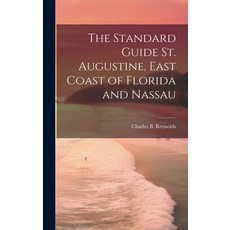 (영문도서) The Standard Guide St. Augustine East Coast of Florida and Nassau Hardcover, Legare Street Press, English, 9781020757167