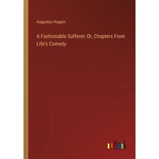 (영문도서) A Fashionable Sufferer; Or Chapters From Life's Comedy Paperback, Outlook Verlag, English, 9783385105461