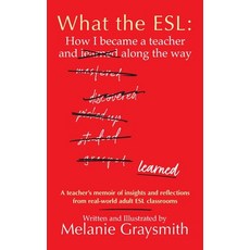(영문도서)What the ESL: How I became a teacher and learned along the way Paperback, Punctuation! Press, English, 9798999805706