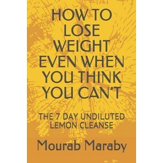 How to Lose Weight Even When You Think You Can't: The 7 Day Undiluted Lemon Cleanse Paperback, Independently Published, English, 9798710249246