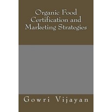 (영문도서)Organic Food Certification and Marketing Strategies Paperback, Createspace Independent Pub..., English, 9781495285745 Createspace Independent Pub..., English, 9781495285745