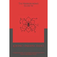 (英文圖書)The Warrior Mom's Guide to Loving Unexpectedly: Guardianship Fostering & Adopti... 平裝版, Shaun the Mom Publishing, 英文