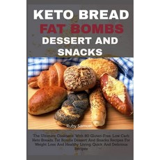 (영문도서) Keto Bread Fat Bombs Dessert and Snacks: The Ultimate Cookbook With 80 Gluten-Free Low Carb ... Paperback, Independently Published, English, 9781082465246