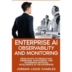 (영문도서)Enterprise AI Observability and Monitoring: Monitoring Governing Production AI... Paperback, Cybersoft Publishing LLC, English, 9798904980078