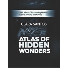 (영문도서) Atlas of Hidden Wonders: A Guide to Discovering Hidden Gems Around the Globe Paperback, Independently Published, English, 9798307941379