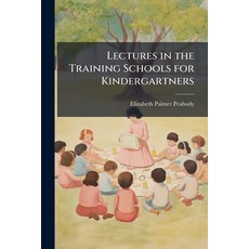 (영문도서)Lectures in the Training Schools for Kindergartners Paperback, Nabu Press, English, 9781141364299