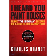I Heard You Paint Houses: Frank "The Irishman" Sheeran and Closing the Case on Jimmy Hoffa, Steerforth Pr