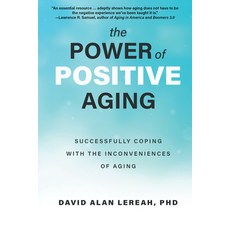 The Power of Positive Aging: Successfully Coping with the Inconveniences of Aging Paperback, Quill Driver Books