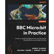 (영문도서) BBC Micro: bit in Practice: A hands-on guide to building creative real-life projects with Mic... Paperback, Packt Publishing, English, 9781804610121