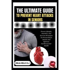 (영문도서)The Ultimate Guide to Prevent Heart Attacks in Seniors: Proven Lifestyle Nutrit... Paperback, Independently Published, English, 9798266711525