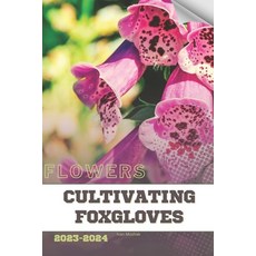 (영문도서) Cultivating Foxgloves: Become flowers expert Paperback, Independently Published, English, 9798884701229