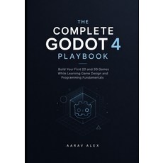(영문도서)The Complete Godot 4 Playbook: Build Your First 2D and 3D Games While Learning G... Paperback, Independently Published, English, 9798184374246 Independently Published, English, 9798184374246