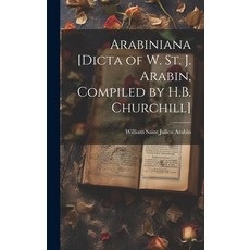 (영문도서) Arabiniana [Dicta of W. St. J. Arabin Compiled by H.B. Churchill] Hardcover, Legare Street Press, English, 9781019511268
