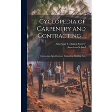 (영문도서) Cyclopedia of Carpentry and Contracting ...: Contracting Specifications; Estimating; Building... Hardcover, Legare Street Press, English, 9781021076458
