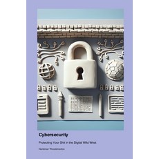 (영문도서) Cybersecurity: Protecting Your in the Digital Wild West Paperback, Technical Press Cintech, English, 9781779661708