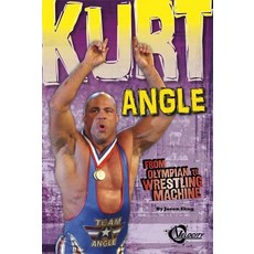 Kurt Angle: From Olympian to Wrestling Machine Library Binding, Capstone Press
