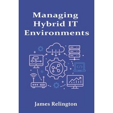 (英文圖書)Managing Hybrid IT Environments: Integrating On-Prem and Cloud Infrastructure 平裝版, Independently Published, 英文
