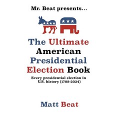 (영문도서) Mr. Beat presents...The Ultimate American Presidential Election Book: Every Pre... Paperback, Independently Published, English, 9798309998395
