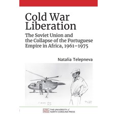 (영문도서) Cold War Liberation: The Soviet Union and the Collapse of the Portuguese Empire in Africa 19... Paperback, University of North Carolin..., English, 9781469665863