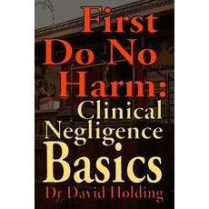 (영문도서) First Do No Harm: Clinical Negligence Basics Paperback, Independently Published, English, 9798866411054