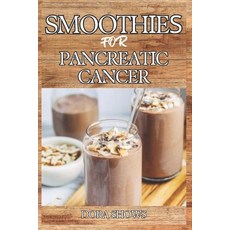 (영문도서) Smoothies for Pancreatic Cancer: Delicious Blends for Nourishment Strength an... Paperback, Independently Published, English, 9798306643472