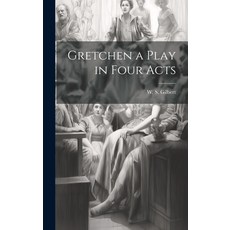 (영문도서) Gretchen a Play in Four Acts Hardcover, Legare Street Press, English, 9781019846421