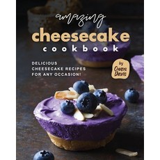(영문도서) Amazing Cheesecake Cookbook: Delicious Cheesecake Recipes for Any Occasion! Paperback, Independently Published, English, 9798852828521