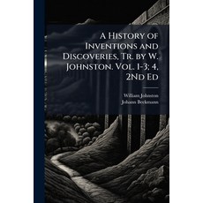 (영문도서)A History of Inventions and Discoveries Tr. by W. Johnston. Vol. 1-3; 4 2Nd Ed Paperback, Hutson Street Press, English, 9781023898133