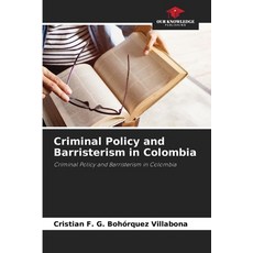 (영문도서)Criminal Policy and Barristerism in Colombia Paperback, Our Knowledge Publishing, English, 9783330516069