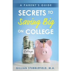 (영문도서) Secrets to Saving Big on College: A Parent's Guide Paperback, Kreolish Media, English, 9798989685004