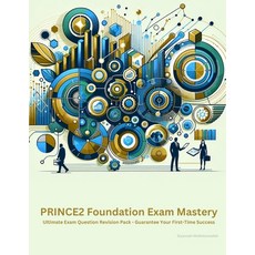 (영문도서) PRINCE2 Foundation Exam Mastery: Ultimate Exam Question Revision Pack - Guarantee Your First-... Paperback, Independently Published, English, 9798876831514