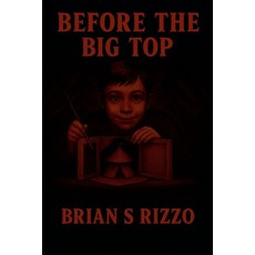 (영문도서)Before The Big Top Paperback, Brian S Rizzo, English, 9798231820979