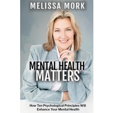 (영문도서) Mental Health Matters: How Ten Psychological Principles Will Enhance Your Mental Health Paperback, Kirk House Publishers, English, 9781959681472