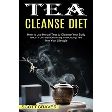 Tea Cleanse Diet: Boost Your Metabolism by Introducing Tea Into Your Lifestyle (How to Use Herbal Te... Paperback, Sharon Lohan, English, 9781990334405