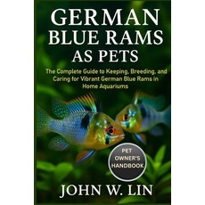 (영문도서)German Blue Rams as Pets: The Complete Guide to Keeping Breeding and Caring fo... Paperback, Independently Published, English, 9798266962569