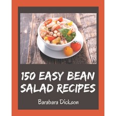 150 Easy Bean Salad Recipes: The Best Easy Bean Salad Cookbook that Delights Your Taste Buds Paperback, Independently Published, English, 9798574159859