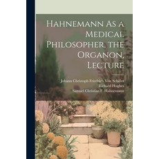 (영문도서) Hahnemann As a Medical Philosopher the Organon Lecture Paperback, Legare Street Press, English, 9781022866140