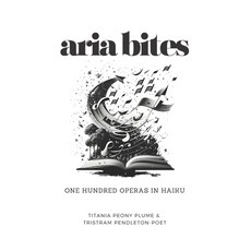 (영문도서) Aria Bites: One hundred operas in haiku Paperback, Independently Published, English, 9798394467554