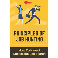 (영문도서) Principles Of Job Hunting: How To Have A Successful Job Search: Job Seeker Mistakes Paperback, Independently Published, English, 9798544521686