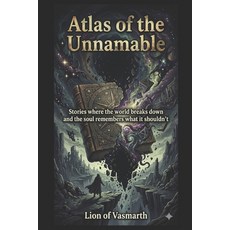(영문도서)Atlas of the Unnamable: Stories where the world breaks down and the soul remembe... Paperback