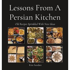 (영문도서) Lessons From A Persian Kitchen: Old Recipes Sprinkled With New Ideas Hardcover, One Garden Publishing, English, 9781777986209