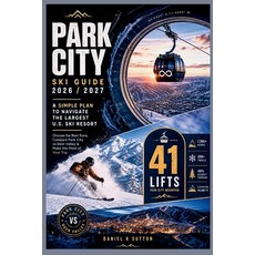 (영문도서)Park City Ski Guide 2026/2027: A Simple Plan to Navigate the Largest U.S. Ski Re... Paperback, Independently Published, English, 9798199905909 Independently Published, English, 9798199905909