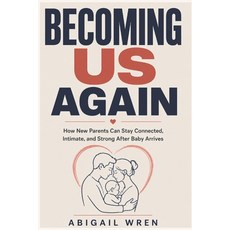 (영문도서)Becoming Us Again: How New Parents Can Stay Connected Intimate and Strong Afte... Paperback, Independently Published, English, 9798180779052