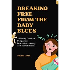 (영문도서)Breaking Free from the Baby Blues: A Healing Guide to Postpartum Depression Anx... Paperback, Independently Published, English, 9798262491568