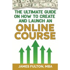 (영문도서) The Ultimate Guide on How To Create and Launch an Online Course Paperback, Independently Published, English, 9798326970718