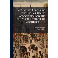 (영문도서)A Further Report to the Indian Rights Association on the Proposed Removal of the... Paperback, Nabu Press, English, 9781177528580