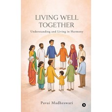 (영문도서)Living Well Together: Understanding and Living in Harmony Paperback, Notion Press, English, 9798903422982 Notion Press, English, 9798903422982