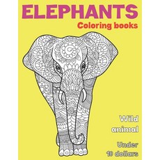 Wild Animal Coloring Books - Under 10 Dollars - Elephants Paperback, Independently Published